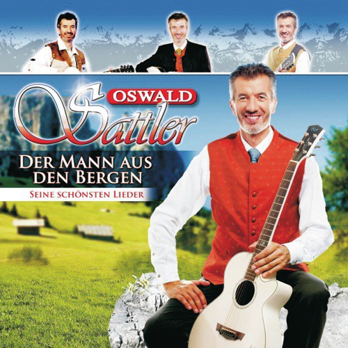 Oswald Sattler - Der Mann aus den Bergen - seine schönsten Lieder (Best of)