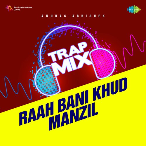 Raah Bani Khud Manzil - Trap Mix