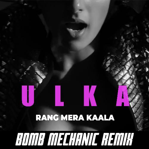 Rang Mera Kaala (Bomb Mechanic Remix)