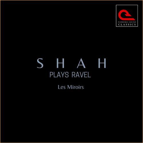 Shah Plays Ravel: Les Miroirs