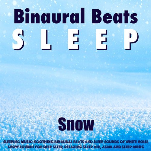 Sleeping Music: Soothing Binaural Beats and Sleep Sounds of White Noise Snow Sounds for Deep Sleep, Relaxing Sleep Aid, Asmr and Sleep Music