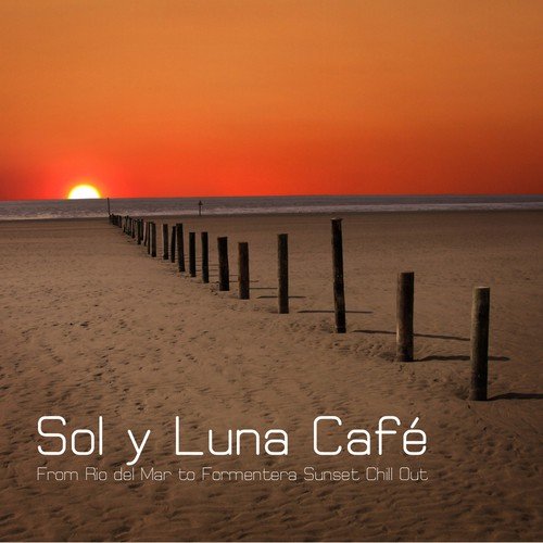 Sol y Luna Café - From Rio del Mar to Formentera Sunset Chill Out Lounge_poster_image