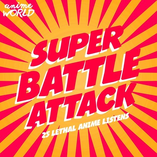 Super Battle Attack (25 Lethal Anime Listens)