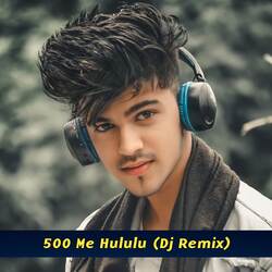 500 Me Hululu (Dj Remix)-FiojaSZEGng