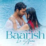 Baarish Le Aana