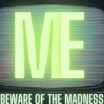 Beware of the Madness