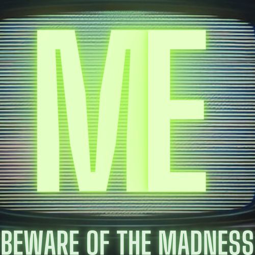 Beware of the Madness
