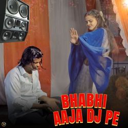 Bhabhi Aaja Dj Pe