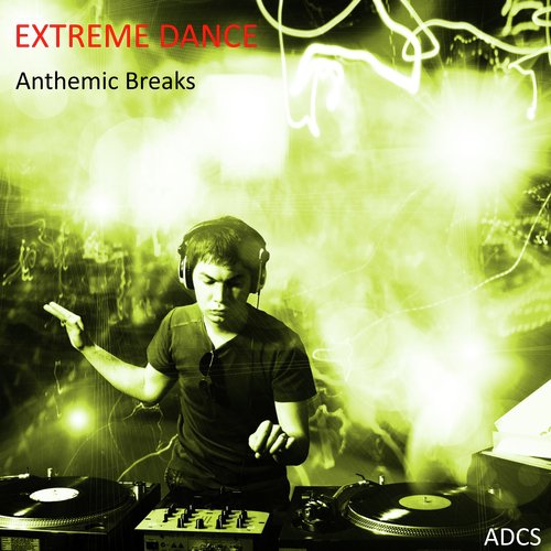 Extreme Dance Anthemic Breaks