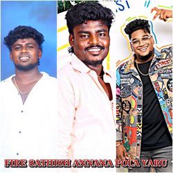 Fire Sathish Annana Pola Yaru