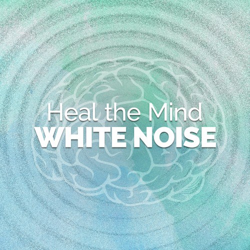 Heal the Mind: White Noise