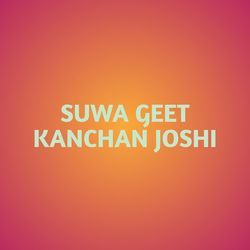 SUWA GEET KANCHAN JOSHI-Rlg,fSNdcWE