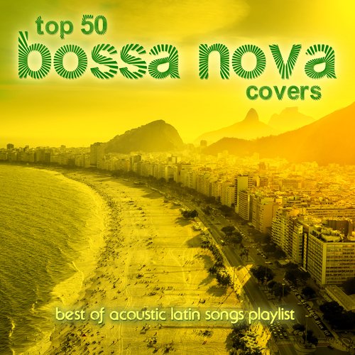 Top 50 Bossa Nova Covers (Best of Acoustic Latin Songs Playlist)