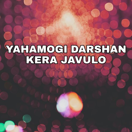 Yahamogi Darshan Kera Javulo