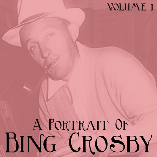 A Portrait Of Bing Crosby, Vol. 1