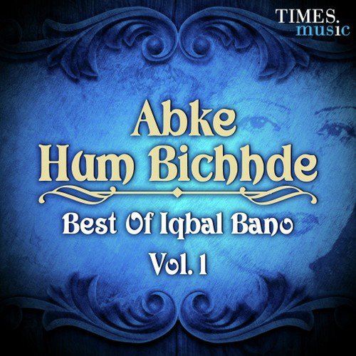 Abke Hum Bichhde - Best of Iqbal Bano, Vol. 1