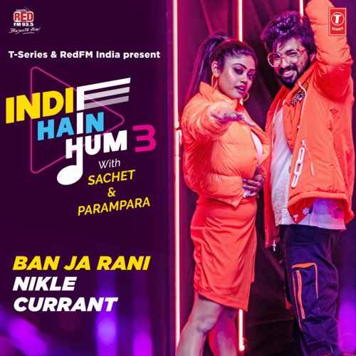 Ban Ja Rani-Nikle Currant (From "Indie Hain Hum 3 With Sachet & Parampara")