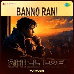 Banno Rani - Chill Lofi-BjkHAhNFQ3k