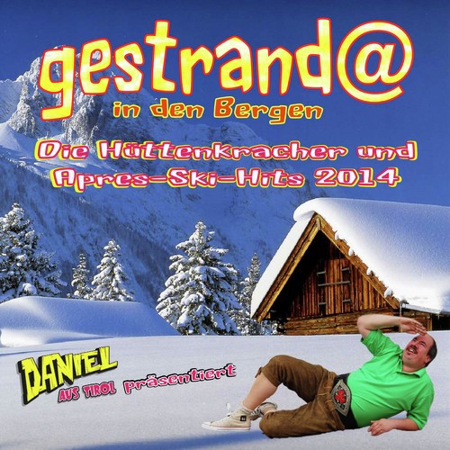 Daniel aus Tirol präsentiert - Gestrandet in den Bergen (Die Hüttenkracher und Après-Ski-Hits 2014)