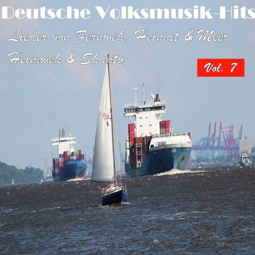 Deutsche Volksmusik Hits - Lieder von Fernweh, Heimat & Meer: Heimweh & Shanty, Vol. 7