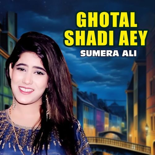 Ghotal Shadi Aey