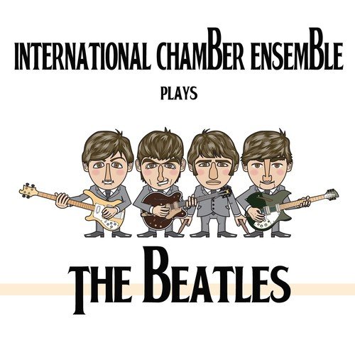International Chamber Ensemble Plays the Beatles