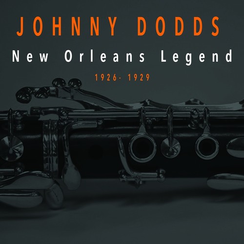 Johnny Dodds - New Orleans Legend (1926-1929)