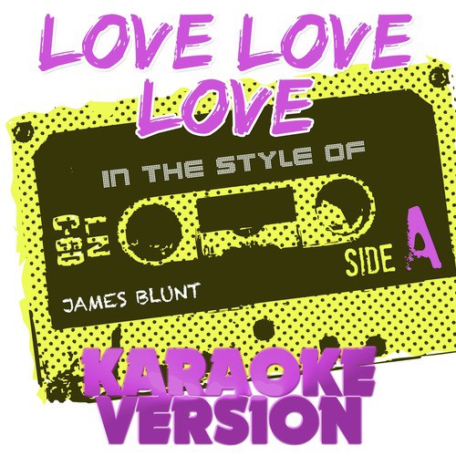 Love Love Love (In the Style of James Blunt) [Karaoke Version]