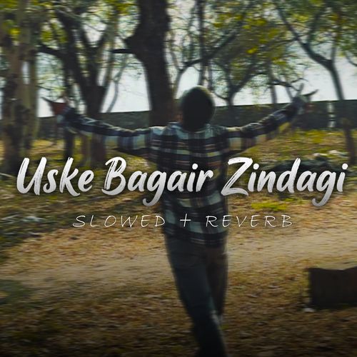 Uske Bagair Zindagi (Slowed + Reverd)