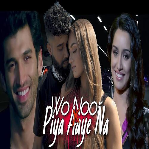 Wo Noor x Piya Aaye Na