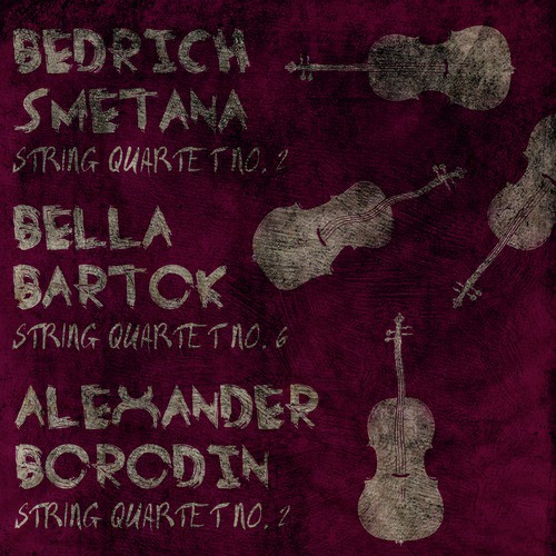 Bedrich Smetana: String Quartet No. 2, Bela Bartok: String Quartet No. 6, Alexander Borodin: String Quartet No. 2