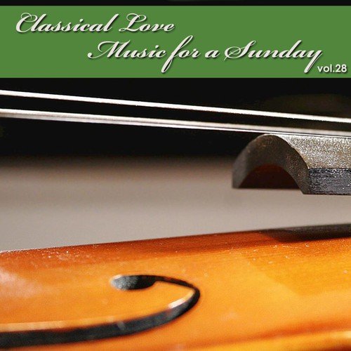 Classical Love - Music for a Sunday Vol 28