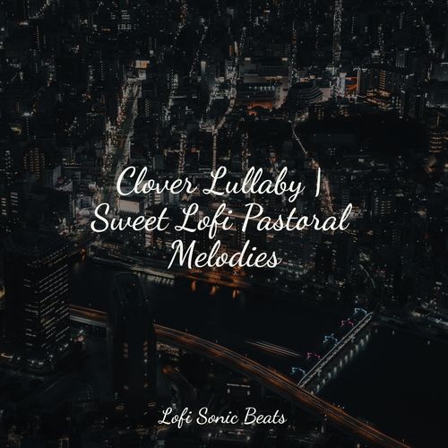 Clover Lullaby | Sweet Lofi Pastoral Melodies_poster_image