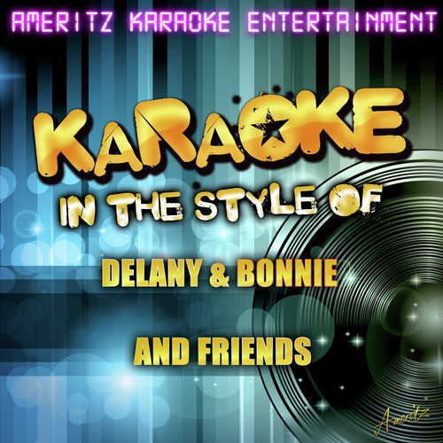 Karaoke (In the Style of Delaney & Bonnie and Friends)