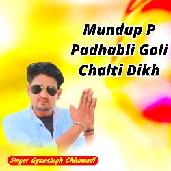 Mundup P Padhabli Goli Chalti Dikh-A10jBB1iX3Q