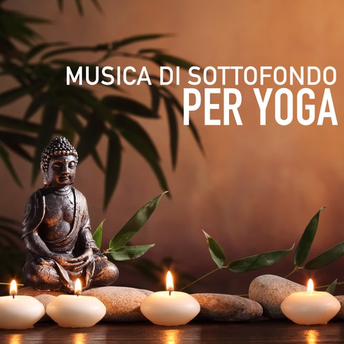Musica di Sottofondo per Yoga - Canzoni Rilassanti New Age per Meditazione Mindfulness