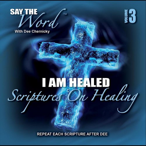 Say the Word I Am Healed, Vol. 3