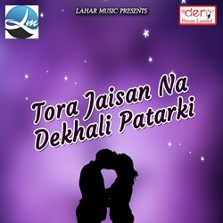 Tora Jaisan Na Dekhali Patarki