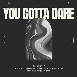 You Gotta Dare-B1BdS0xnc2Q