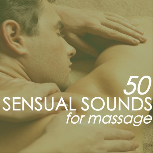 50 Sensual Sounds for Massage - Tantric Melodies, Harmonizing Deep Relaxation Music