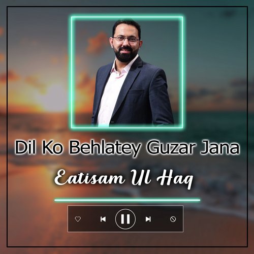 Dil Ko Behlatey Guzar Jana