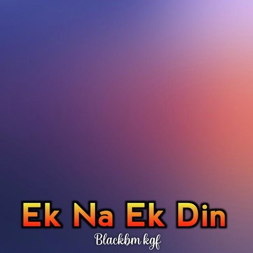 Ek Na Ek Din