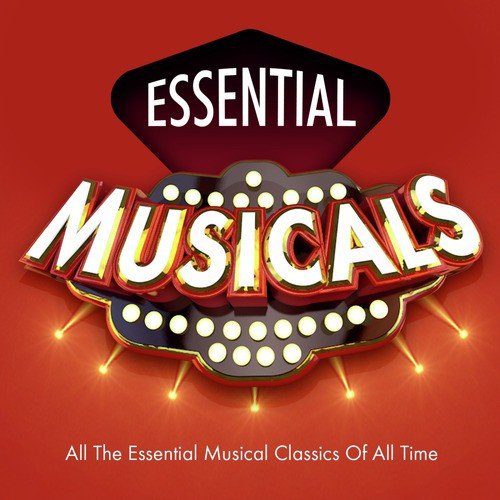 Essential Musicals Top 30 Best Ever Stage Songs Of All Time Songs