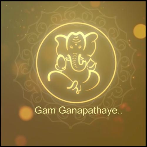 Gam Ganapathaye..