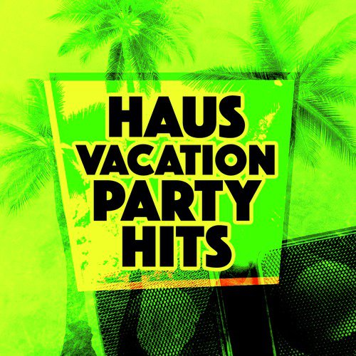 Haus Vacation Party Hits