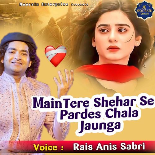 Main Tere Shehar Se Pardes Chala Jaunga