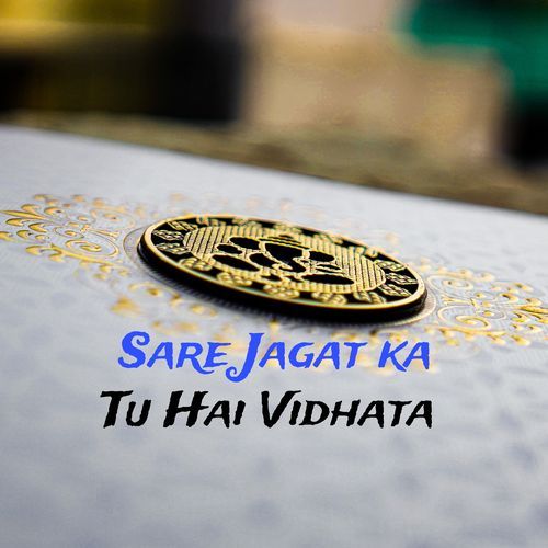 Sare Jagat ka tu hai Vidhata