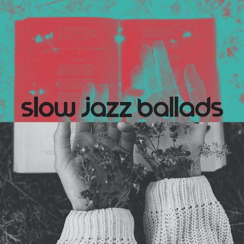 Slow Jazz Ballads: The Best to Relax. The Best to Chill Out. The Best to Calm Down.