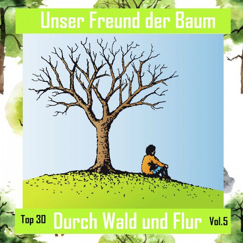 Top 30: Unser Freund der Baum - Durch Wald und Flur, Vol. 5