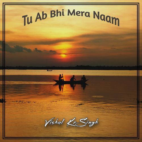 Tu Ab Bhi Mera Naam